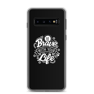 Samsung Galaxy S10 Be Brave With Your Life Samsung Case by Design Express