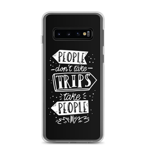 Samsung Galaxy S10 People don't take trips, trips take people Samsung Case by Design Express