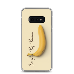 Samsung Galaxy S10e I've got a big banana Samsung Case by Design Express