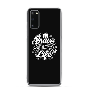 Samsung Galaxy S20 Be Brave With Your Life Samsung Case by Design Express