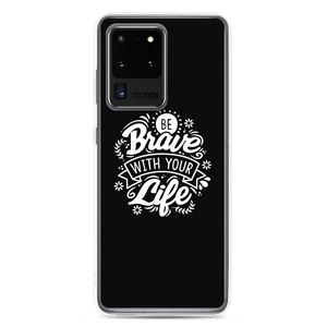 Samsung Galaxy S20 Ultra Be Brave With Your Life Samsung Case by Design Express