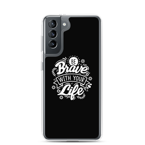 Samsung Galaxy S21 Be Brave With Your Life Samsung Case by Design Express