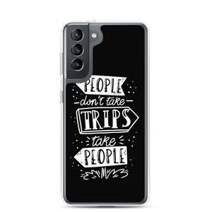 Samsung Galaxy S21 People don't take trips, trips take people Samsung Case by Design Express