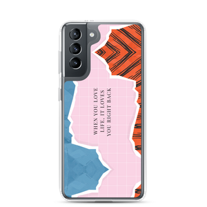 Samsung Galaxy S21 When you love life, it loves you right back Samsung Case by Design Express