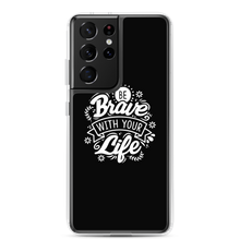 Samsung Galaxy S21 Ultra Be Brave With Your Life Samsung Case by Design Express