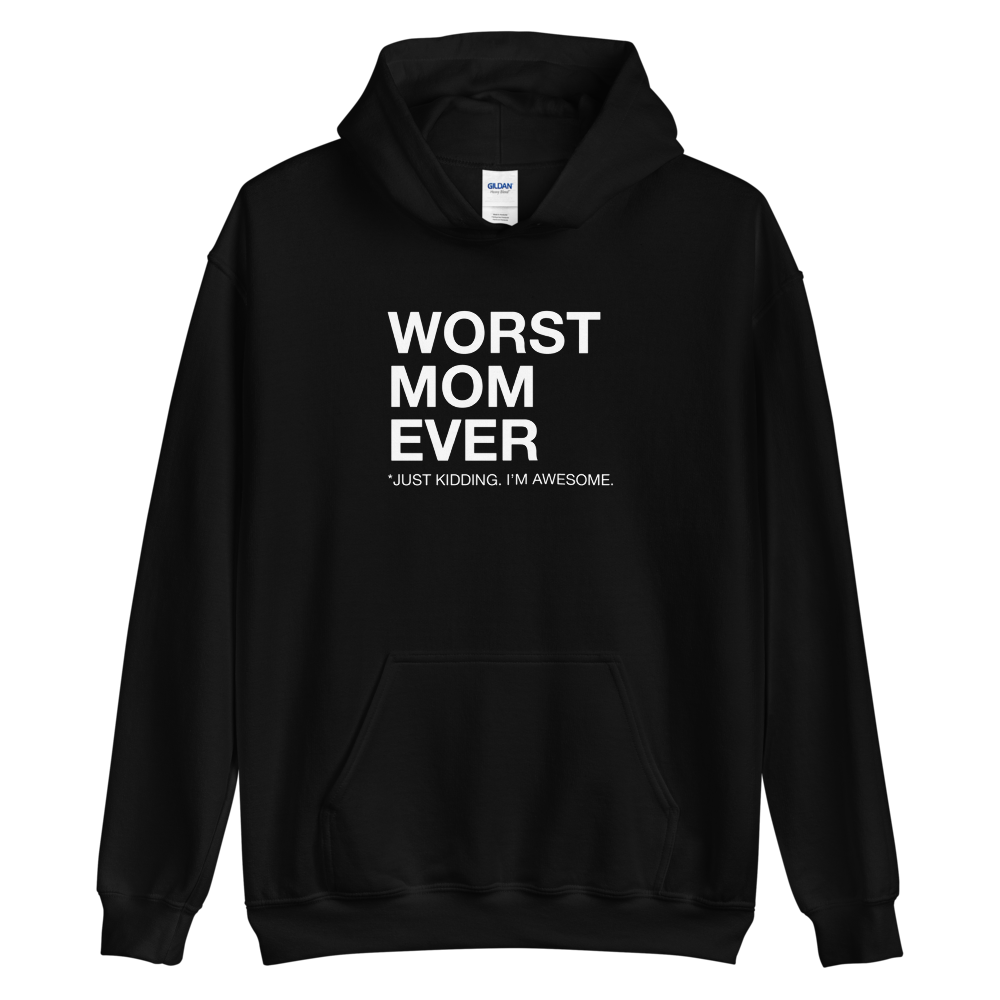 S Worst Mom Ever (Funny) Unisex Hoodie by Design Express