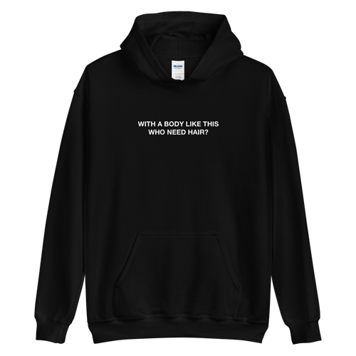 S With a body like this, who need hair (Funny) Unisex Hoodie by Design Express