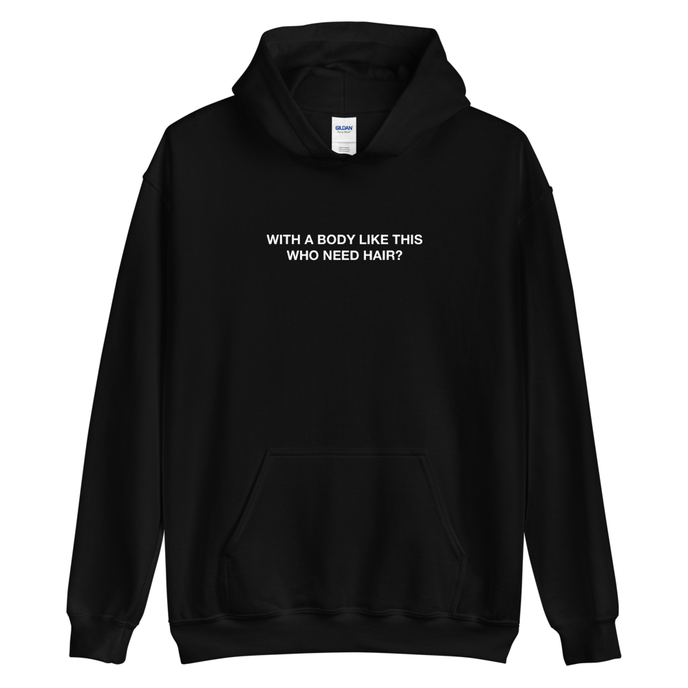 S With a body like this, who need hair (Funny) Unisex Hoodie by Design Express