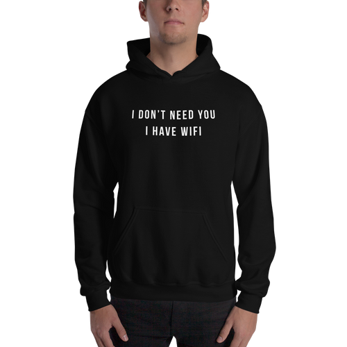 S I don't need you, i have wifi (funny) Unisex Hoodie by Design Express