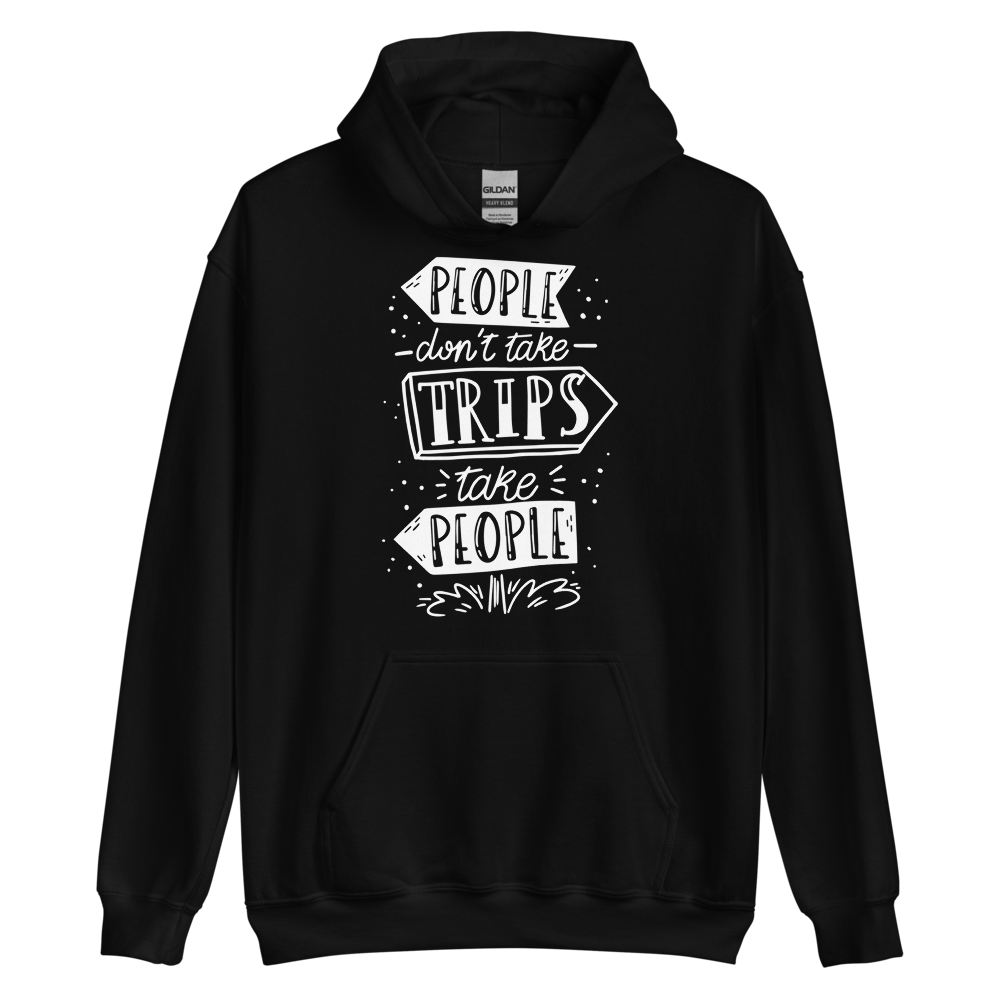 Black / S People don't take trips, trips take people Unisex Hoodie by Design Express