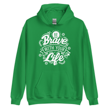 Irish Green / S Be Brave With Your Life Unisex Hoodie by Design Express