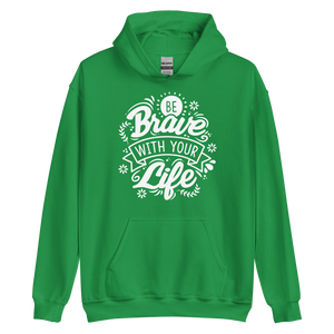 Irish Green / S Be Brave With Your Life Unisex Hoodie by Design Express