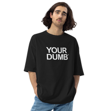 S Your Dumb Unisex Oversized T-Shirt by Design Express