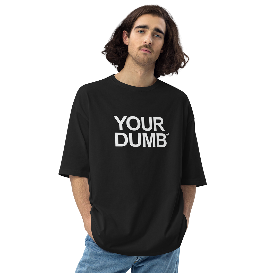 S Your Dumb Unisex Oversized T-Shirt by Design Express