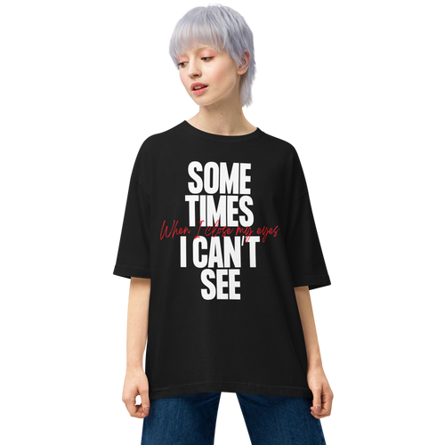 Black / S Sometimes I can't See Unisex Oversized T-Shirt by Design Express