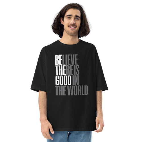 S Believe There is Good in the World Unisex Oversized Dark T-Shirt by Design Express