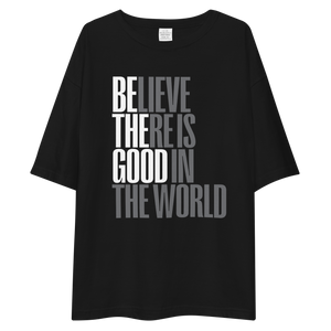 Believe There is Good in the World Unisex Oversized Dark T-Shirt by Design Express