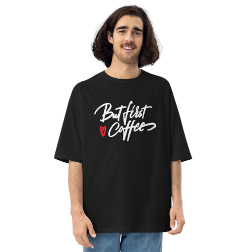 Black / S But First Coffee Unisex Oversized T-Shirt by Design Express