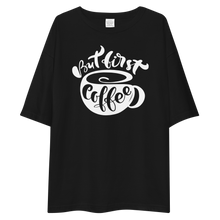 But First Coffee Unisex Oversized T-Shirt by Design Express