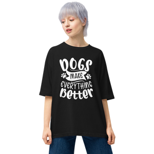 Dogs Make Everything Better Unisex Oversized T-Shirt by Design Express