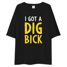 I Got a Dig Bick Unisex Oversized T-Shirt by Design Express