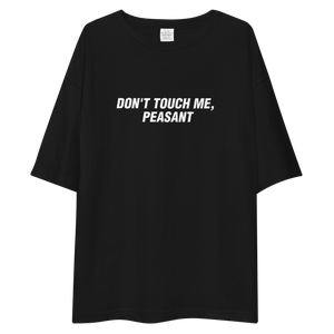 Don't Touch Me, Peasant Unisex Oversized T-Shirt by Design Express