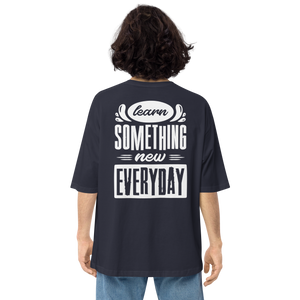 Learn Something New Everyday Unisex Oversized T-Shirt by Design Express