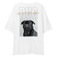 Life is Better with a PUG Unisex Oversized T-Shirt by Design Express