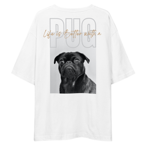 Life is Better with a PUG Unisex Oversized T-Shirt by Design Express