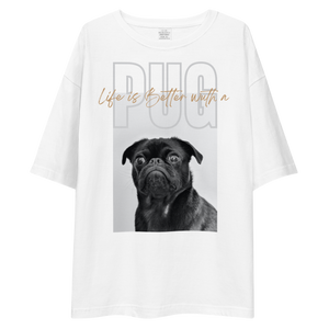 Life is Better with a PUG Front Unisex Oversized T-Shirt by Design Express