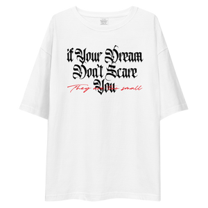 If your dream don't scare you, they are too small Light Unisex Oversized T-Shirt by Design Express