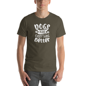 Army / S Dogs Make Everything Better (Dog lover) Funny Unisex T-Shirt by Design Express