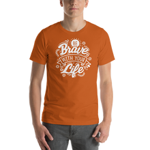 Autumn / S Be Brave With Your Life Short-Sleeve Unisex T-Shirt by Design Express