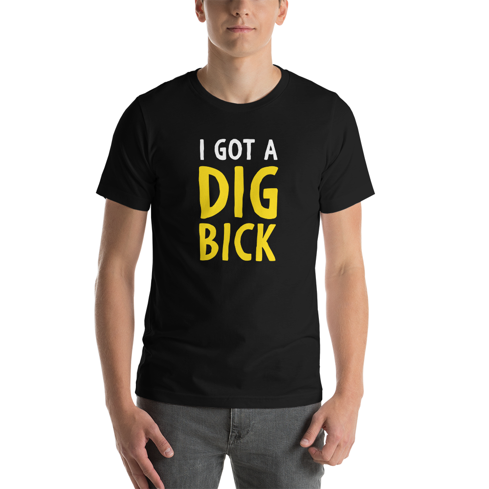 Black / XS I Got a Dig Bick Funny T-Shirt by Design Express