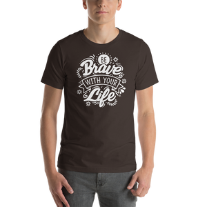 Brown / S Be Brave With Your Life Short-Sleeve Unisex T-Shirt by Design Express