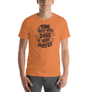 Burnt Orange / XS Time Spent With Dog is Never Wasted (Dog lover) Funny Unisex T-Shirt by Design Express