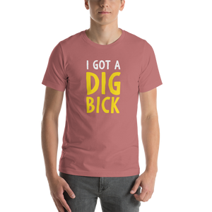 Mauve / S I Got a Dig Bick Funny T-Shirt by Design Express