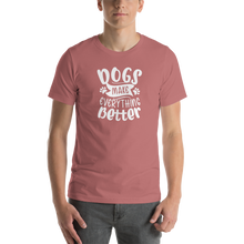 Mauve / S Dogs Make Everything Better (Dog lover) Funny Unisex T-Shirt by Design Express