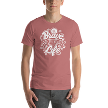 Mauve / S Be Brave With Your Life Short-Sleeve Unisex T-Shirt by Design Express