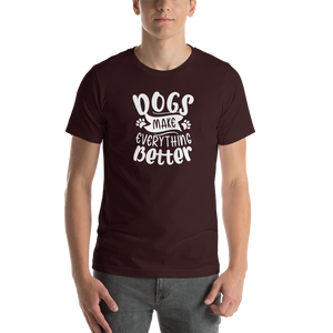 Oxblood Black / S Dogs Make Everything Better (Dog lover) Funny Unisex T-Shirt by Design Express