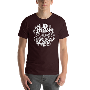 Oxblood Black / S Be Brave With Your Life Short-Sleeve Unisex T-Shirt by Design Express