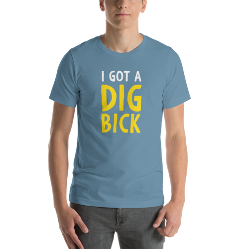 Steel Blue / S I Got a Dig Bick Funny T-Shirt by Design Express