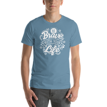 Steel Blue / S Be Brave With Your Life Short-Sleeve Unisex T-Shirt by Design Express