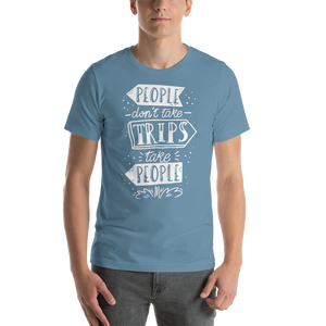 Steel Blue / S People don't take trips, trips take people Short-Sleeve Unisex T-Shirt by Design Express